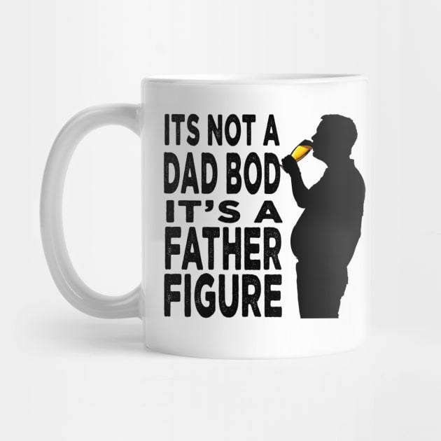 Its Not A Dad Bod Its A Father Figure Father Day by raeex